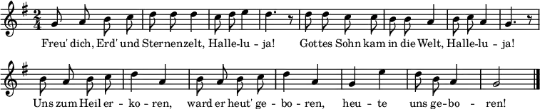 {
\clef treble \key g \major \tempo 8=180 \set Staff.midiInstrument = "clarinet" {
\set Score.tempoHideNote = ##t
\override Score.BarNumber #'transparent = ##t
\time 2/4
\relative c'' { \autoBeamOff g8 a b c | d d d4 | c8 d e4 | d4. r8 |
d8 d c c | b b a4 | b8 c a4 | g4. r8 | \break
b8 a b c | d4 a | b8 a b c | d4 a |
g4 e' | d8 b a4 | g2 \bar"|." }
}
}
\addlyrics
{ \small
Freu' dich, Erd' und Ster -- nen -- zelt,
Hal -- le -- lu -- ja!
Got -- tes Sohn kam in die Welt,
Hal -- le -- lu -- ja!
Uns zum Heil er -- ko -- ren,
ward er heut' ge -- bo -- ren,
heu -- te uns ge -- bo -- ren!
}