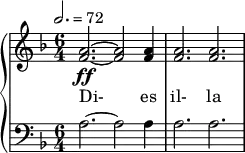  { \new PianoStaff << \new Staff \relative c'' { \clef treble \time 6/4 \key d \minor \tempo 2. = 72 <a f>2.~\ff <a f>2 <a f>4 | <a f>2. <a f> } \addlyrics { Di- es il- la } \new Staff \relative c' { \clef bass \time 6/4 \key d \minor a2.~ a2 a4 | a2. a } >> } 
