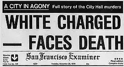 A reproduction of the top front page of the San Francisco Examiner on November 28, 1978. At the top is a black banner with white lettering reading "A city in agony: Full story of the City Hall murders". Below that the large headline reads "White Charged — Faces Death", then the banner of the name of the newspaper