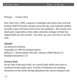 computer screenshot of the Jigsaw text-adventure, with the opening lines of the interactive-fiction storyline. "Prologue: Century Park. New Year's Eve, 1999, a quarter to midnight and where else to be but Century Park! Fireworks cascade across the sky, your stomach rumbles uneasily, music and lasers howl across the parkland... Not exactly your ideal party (especially as that rather attractive stranger in black has slipped back into the crowds) -- but cheer up, you won't live to see the next."