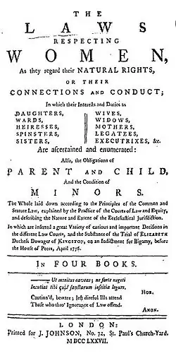 Title page reads, in part "The Laws Respecting Women, as they regard their Natural Rights, or their Connections and Conduct; In which their Interests and Duties are Daughters, Wards, Heiresses, Spinsters, Sisters, Wives, Widows, Mothers, Legatees, Executrixes, &x. Are ascertained and enumerated: Also, the Obligations of Parent and Child, And the Condition of Minors...."