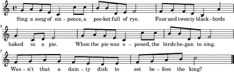 { \set Staff.midiInstrument = #"accordion" \key c \major \time 4/4
g'8 a'8 g'8 e'8 c'4 c''8 c''8 |
b'8 b'8 d'8 e'8 f'2 |
f'8 g'8 f'8 d'8 b4 a'4 |
g'4 c'8 d'8 e'2 |
g'8 a'8 g'8 e'8 c'4 c''8 c''8 |
b'8 b'8 d'8 e'8 f'2|
f'8 g'8 a'8 g'8 f'8 e'8 d'8 e'8 |
f'8 g'8 a'8 b'8 c''2 \bar "|." }
\addlyrics { Sing a song of six -- pence, a poc -- ket full of rye.
Four and twen -- ty black -- birds baked in a pie.
When the pie was o -- pened, the birds be -- gan to sing.
Was -- n't that a dain -- ty dish to set be -- fore the king?}