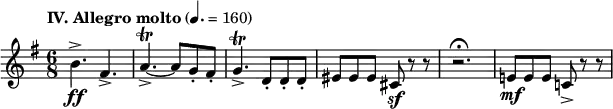 
\layout {
  ragged-last = ##t
}
\relative c''{
   \tempo \markup "IV. Allegro molto" 4. = 160
   \set Staff.midiInstrument = #"string ensemble 1"
   \clef treble
   \key g \major
   \numericTimeSignature \time 6/8
   b4.->\ff fis4.->
   a4.~->\trill a8 g-. fis-.
   g4.->\trill d8-. d-. d-.
   eis8 eis eis cis\sf r r
   r2.\fermata
   e!8\mf e e c!-> r r
}
